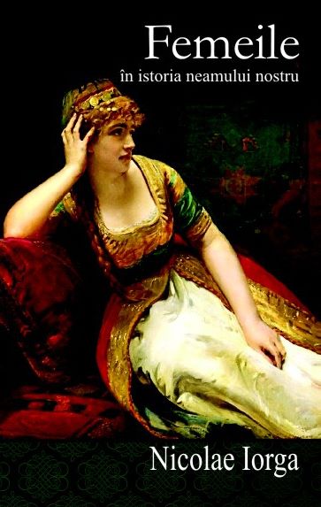 Cartea Femeile in istoria neamului nostru - Nicolae Iorga