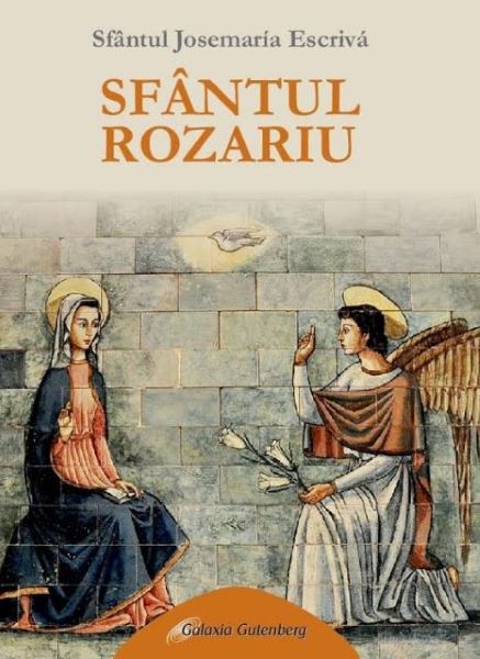 Cartea Sfantul Rozariu - Sfantul Josemaria Escriva