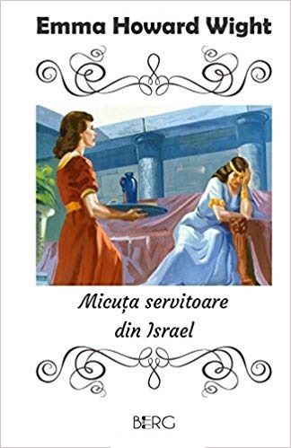 Cartea Micuta servitoare din Israel de Emma Howard Wight