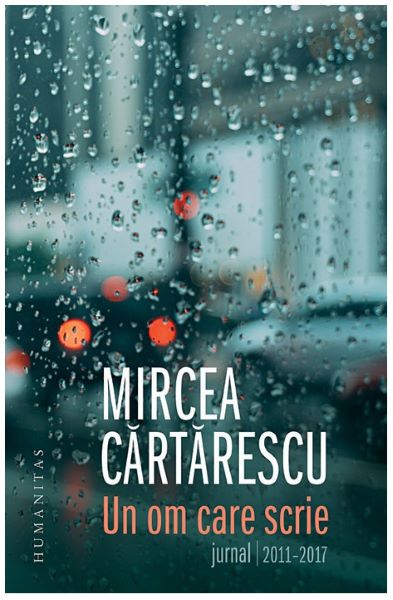 Cartea Un om care scrie: Jurnal 2011-2017 - Mircea Cartarescu