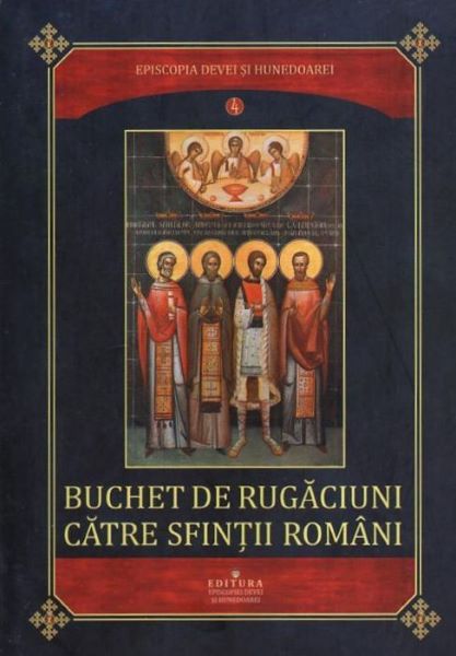 Cartea Buchet de rugaciuni catre sfintii romani de - – Editura EPISCOPIA DEVEI SI HUNEDOAREI