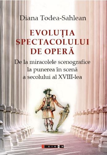 Cartea Evolutia spectacolului de opera de Diana Todea-Sahlean