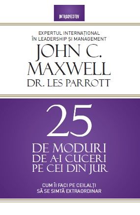 Cartea 25 de moduri de a-i cuceri pe cei din jur - John Maxwell, Les Parrott