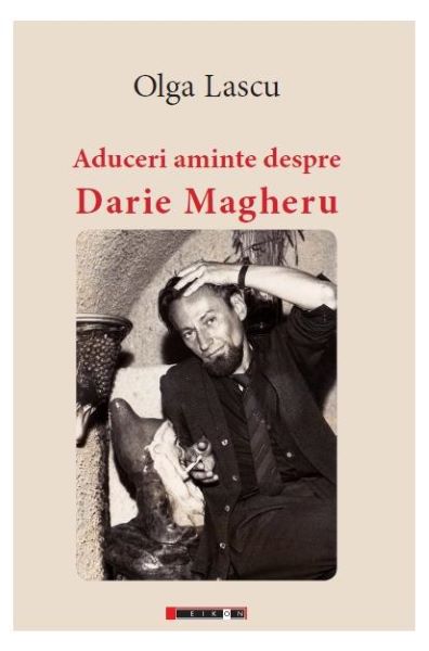 Cartea Aduceri aminte despre Darie Magheru de Olga Lascu