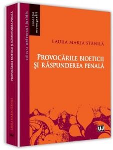 Cartea Provocarile bioeticii si raspunderea penala - Laura Maria Stanila