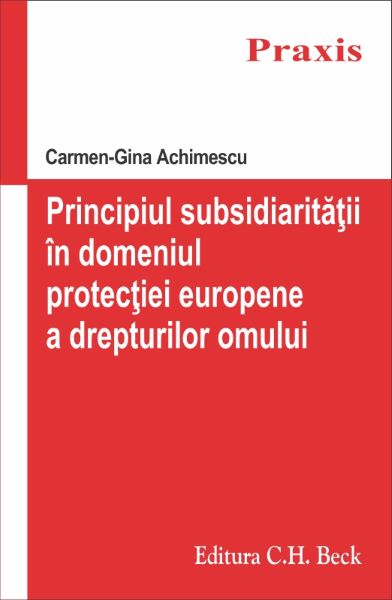 Cartea Principiul subsidiaritatii in domeniul protectiei europene a drepturilor omului de Carmen-Gina Achime