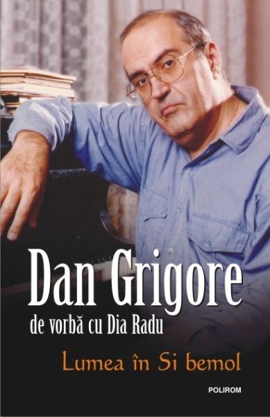 Cartea Lumea in Si bemol de Dan Grigore, Dia Radu