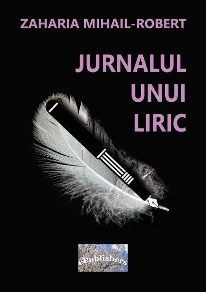 Cartea Jurnalul unui liric de Zaharia Mihail-Robert – Editura EPUBLISHERS