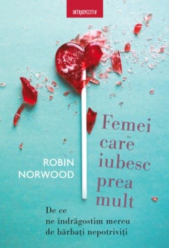 Femei care iubesc prea mult – Robin Norwood