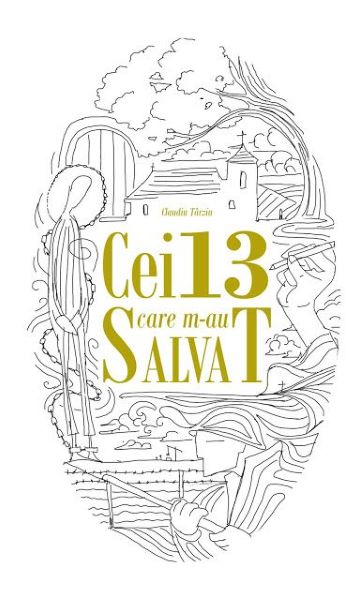 Cartea Cei 13 care m-au salvat de Claudiu Tarziu – Editura ROST