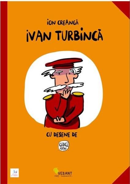 Cartea Ivan Turbinca de Ion Creanga – Editura VELLANT