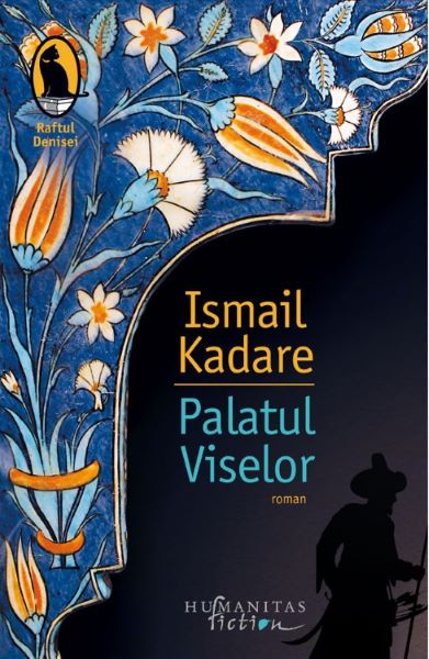 Cartea Palatul Viselor - Ismail Kadare