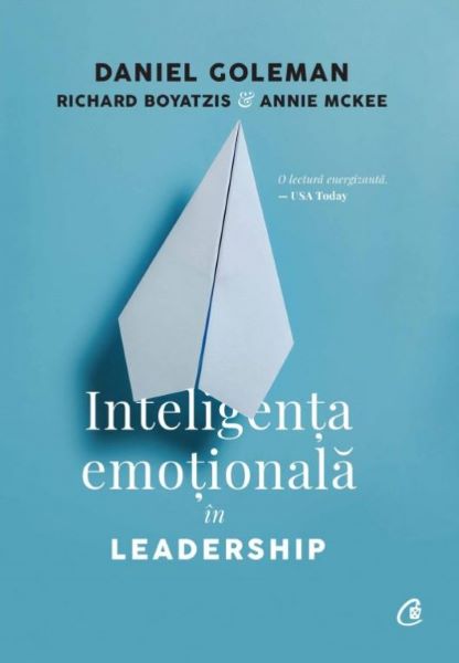 Cartea Inteligenta emotionala in leadership de Daniel Goleman, Richard Boyatzis, Annie McKee