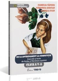 Cartea Romana clasa 5 exercitii si teste. De la antrenament la competitie - Camelia Sapoiu, Veronica Hoitan de Camelia Sapoiu, Veronica Hoitan, Daniela Ivan