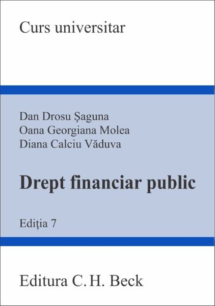 Cartea Drept financiar public Ed.7 de Dan Drosu Saguna, Diana Calciu Vaduva, Oana Georgiana Molea