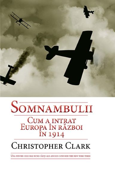 Cartea Somnambulii. Cum a intrat Europa in razboi In 1914 - Christopher Clark