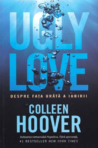 Cartea Ugly Love. Despre fata urata a iubirii - Colleen Hoover