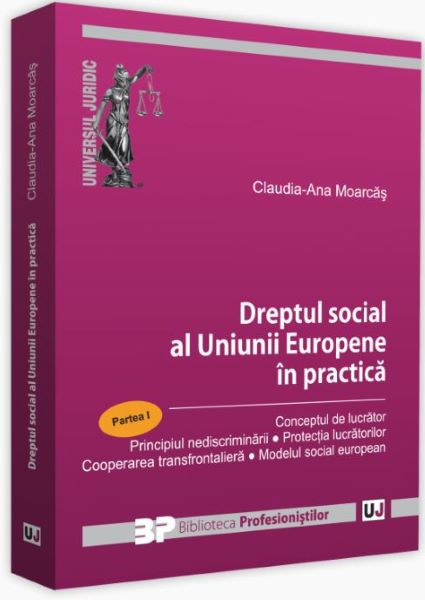 Dreptul social al Uniunii Europene in practica. Partea I, Claudia-Ana Moarcas – copertă