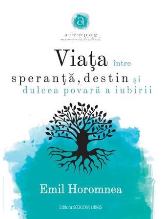 Cartea Viata intre speranta, destin si dulcea povara a iubirii de Emil Horomnea – Editura SEDCOM LIBRIS