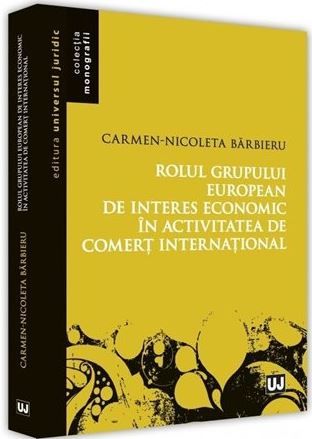 Cartea Rolul grupului european de interes economic in activitatea de comert international - Carmen-Nicoleta Barbieru