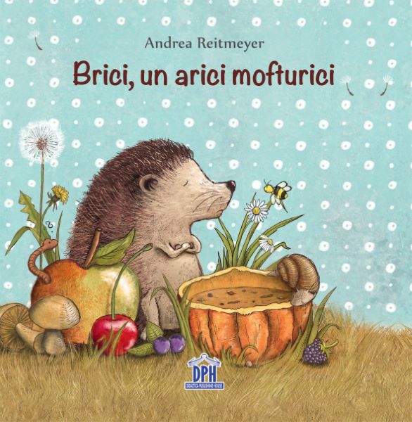 Cartea Brici, un arici mofturici de Andrea Reitmeyer