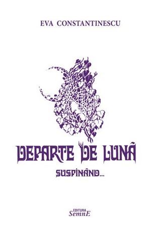Cartea Departe de luna suspinand - Eva Constantinescu