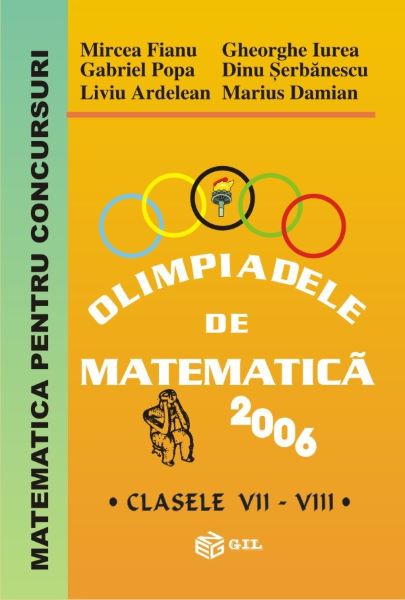 Cartea Olimpiadele de matematica - Clasele 7-8 2006 de Mircea Fianu