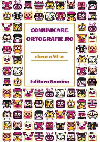 Cartea Comunicare.ortografie.ro - Clasa 6 - Monica Halaszi, Luminita A. Sfara de Monica Halaszi, Luminita Alexandrina Sfara