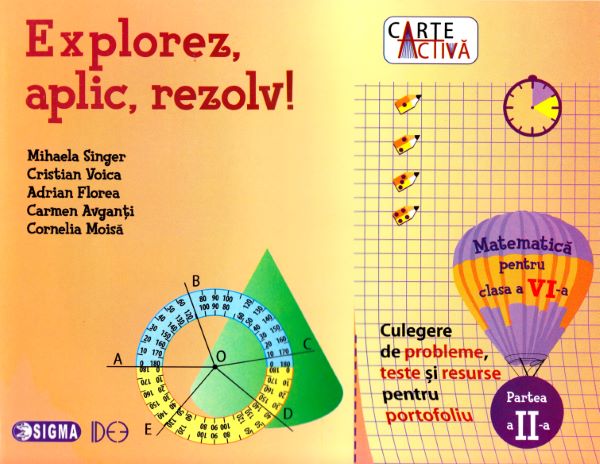 Cartea Explorez, aplic, rezolv! Matematica - Clasa 6. Partea 2 - Mihaela Singer, Cristian Voica de Mihaela Singer, Cristian Voica, Adrian Florea