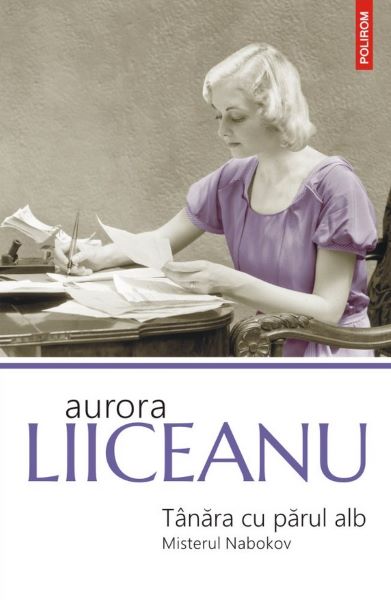 Cartea Tanara cu parul alb. Misterul Nabokov de Aurora Liiceanu