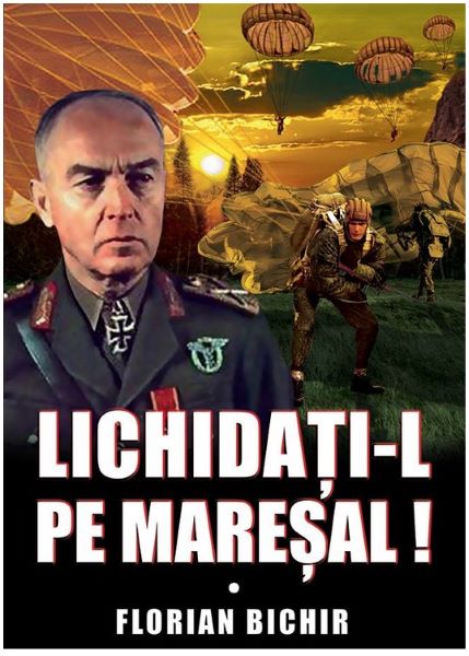 Lichidati-l pe Maresal – Florian Bichir
