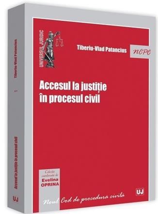 Cartea Accesul la justitie in procesul civil de Tiberiu-Vlad Patancius – Editura UNIVERSUL JURIDIC