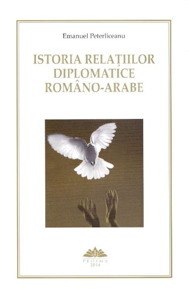 Cartea Istoria relatiilor diplomatice romano-arabe - Emanuel Peterliceanu