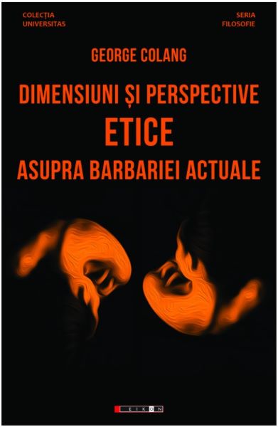 Cartea Dimensiuni si perspective etice asupra barbariei actuale - George Colang