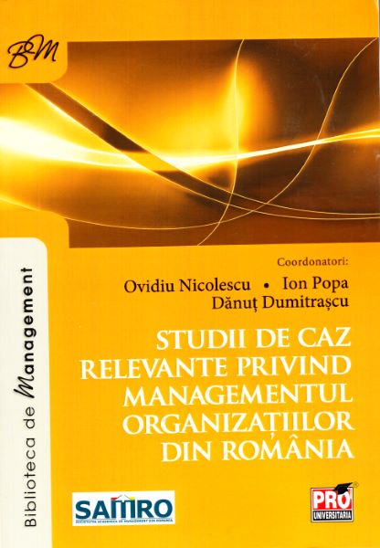 Cartea Studii de caz relevante privind managementul organizatiilor din Romania - Ovidiu Nicolescu, Ion Popa de Ovidiu Nicolescu, Popa Ion, Danut Dumitrascu