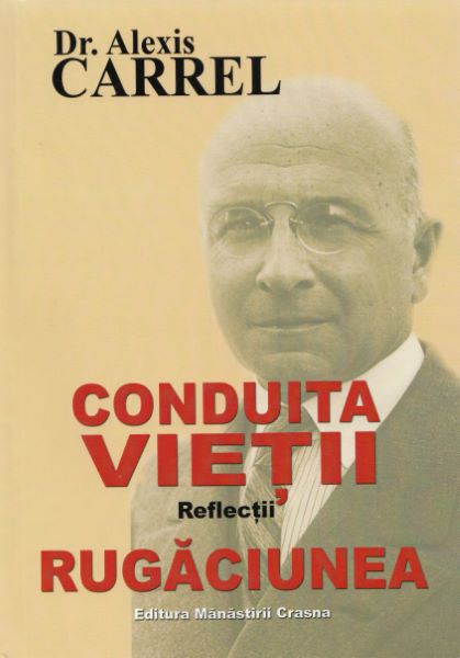 Cartea Conduita vietii. Reflectii. Rugaciunea de Alexis Carrel
