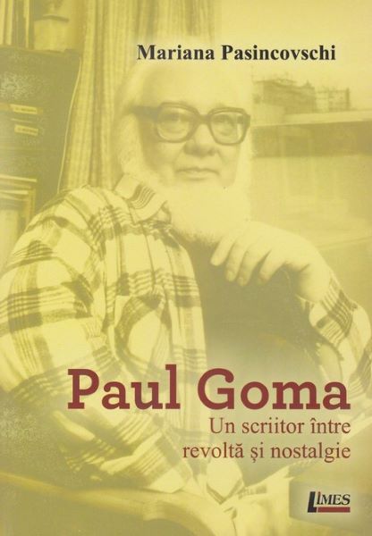 Cartea Paul Goma, un scriitor intre revolta si nostalgie de Mariana Pasincovschi