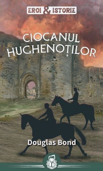 Cartea Ciocanul hughenotilor - Douglas Bond