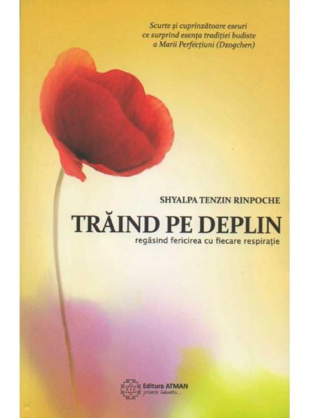 Cartea Traind Pe Deplin de Shyalpa Tenzin Rinpoche – Editura ATMAN