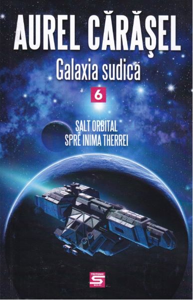 Cartea Galaxia sudica vol.6: Salt orbital spre inima Therrei - Aurel Carasel
