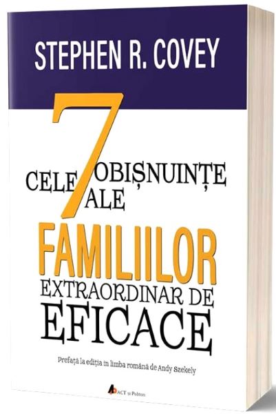 Cartea Cele 7 obisnuinte ale familiilor extraordinar de eficace - Stephen R. Covey