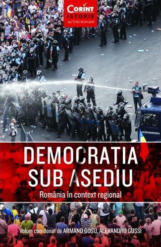 Cartea Democratia sub asediu. Romania in context regional - Armand Gosu, Alexandru Gussi