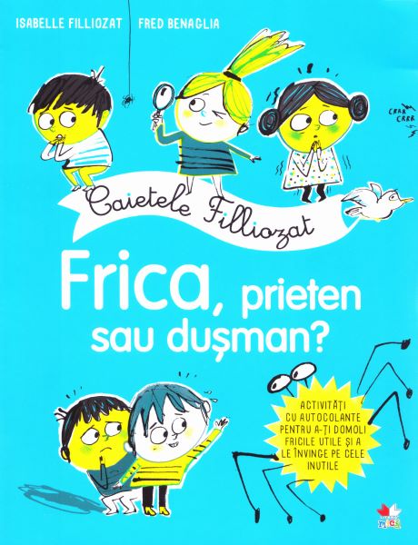 Cartea Caietele filliozat. Frica, prieten sau dusman? Activitati cu autocolante de Isabellle Filliozat, Fred Benaglia