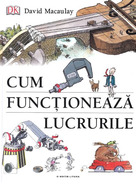 Cartea Cum functioneaza lucrurile - David Macaulay, Neil Ardley de David Macaulay
