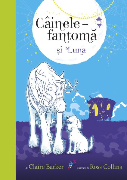 Cartea Cainele fantoma si Luna - Claire Barker, Ross Collins