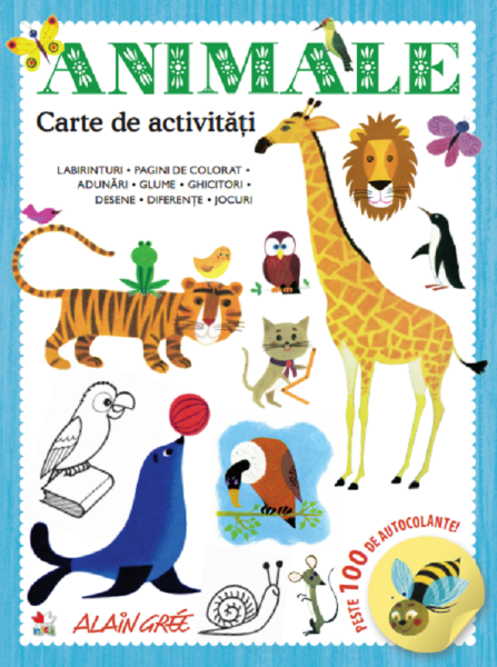 Cartea Animale. Carte de activitati. Peste 100 de autocolante de Alain Gree