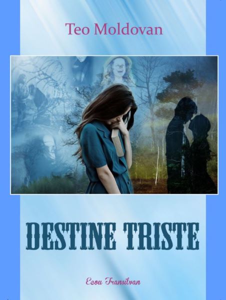 Cartea Destine triste de Teo Moldovan – Editura ECOU TRANSILVAN