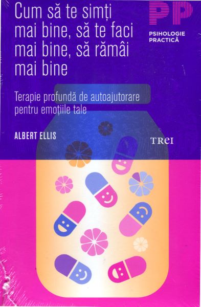 Cartea Cum sa te simti mai bine, sa te faci mai bine, sa ramai mai bine - Albert Ellis de Dr. Albert Ellis