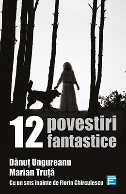 Cartea 12 povestiri fantastice de Danut Ungureanu, Marian Truta