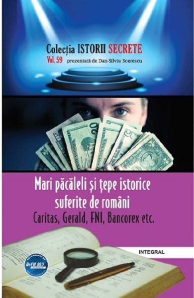 Cartea Istorii secrete Vol.59: Mari pacaleli si tepe istorice suferite de romani - Dan-Silviu Boerescu